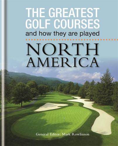 The Greatest Golf Courses and How They Are Played: North America