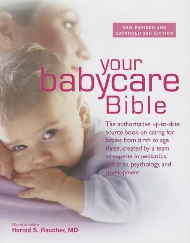 Your Babycare Bible: The most authoritative and up-to-date source book on caring for babies from birth to age three