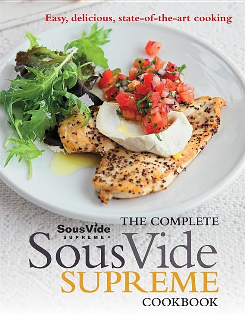 The Complete Sous Vide Supreme Cookbook