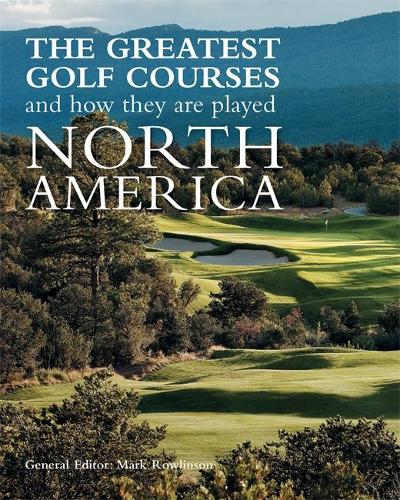 The Greatest Golf Courses and How They Are Played: North America