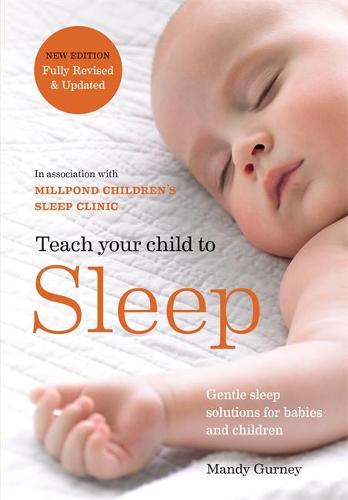 Teach Your Child to Sleep: Gentle sleep solutions for babies and children