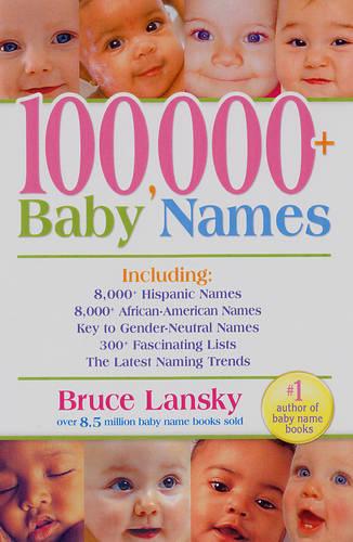 100,000 + Baby Names: The Most Helpful, Complete, & Up-To-Date Name Book