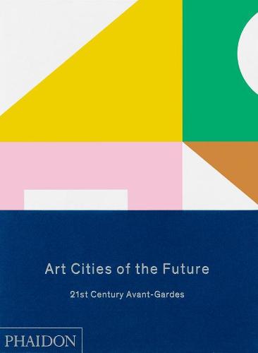 Art Cities of the Future: 21st-Century Avant-Gardes