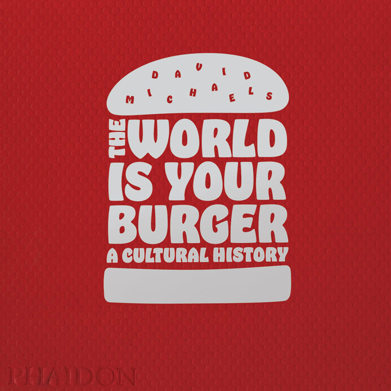 The World is Your Burger: A Cultural History