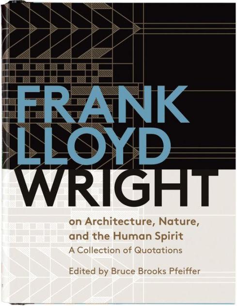 Frank Lloyd Wright On Architecture, Nature, And the Human Spirit: Quotes Bk Frank Lloyd Wright