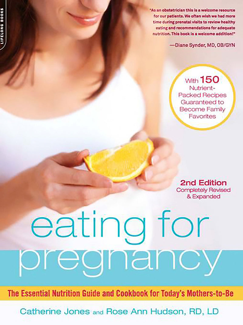 Eating for Pregnancy: The Essential Nutrition Guide and Cookbook for Today&