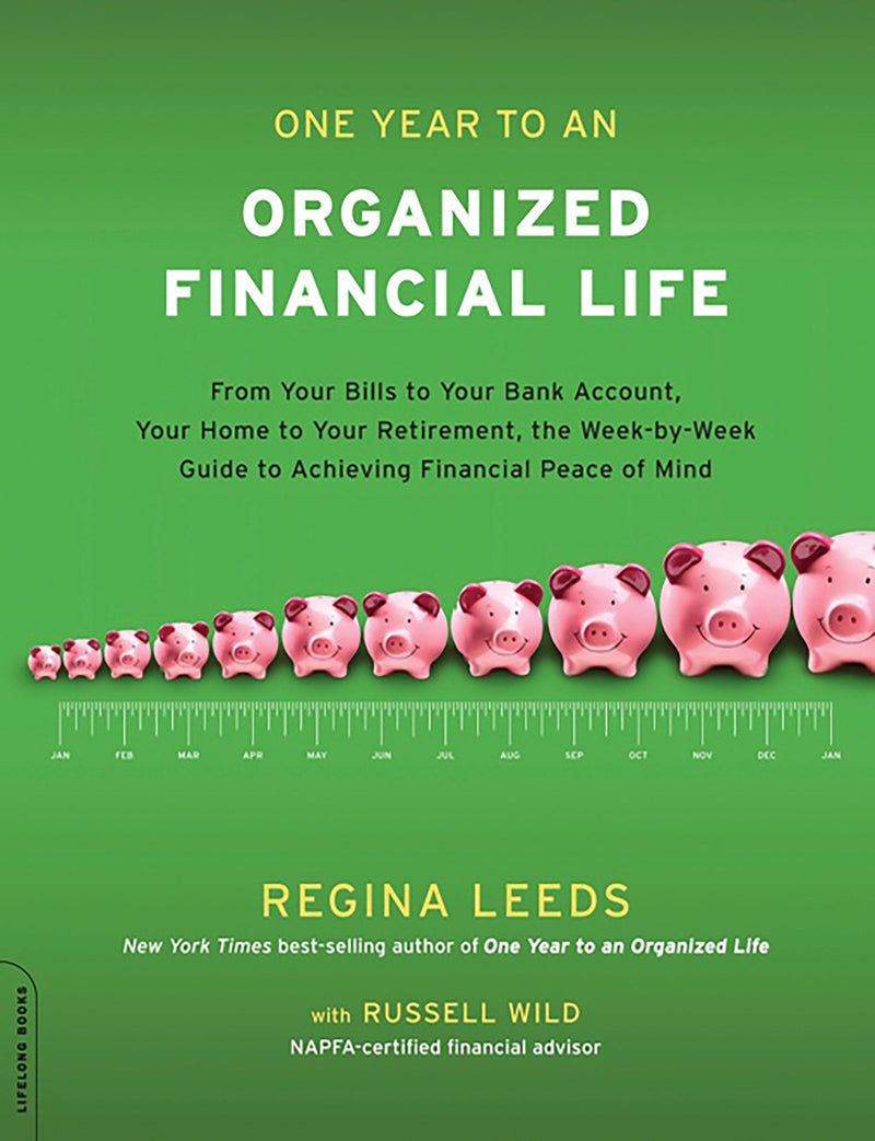 One Year to an Organized Financial Life: From Your Bills to Your Bank Account, Your Home to Your Retirement, the Week-by-Week Guide to Achieving Financial Peace of Mind