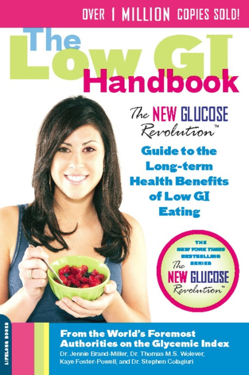 The Low GI Handbook: The New Glucose Revolution Guide to the Long-Term Health Benefits of Low GI Eating