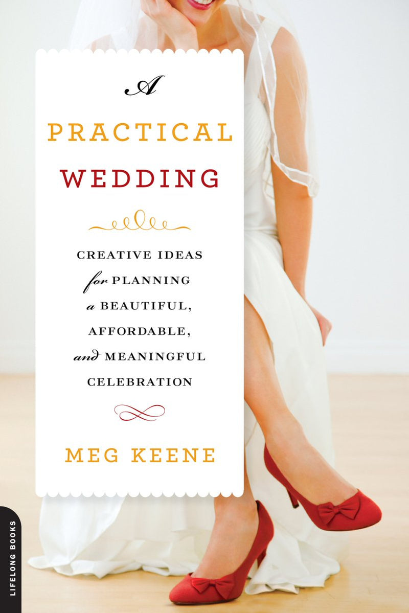 A Practical Wedding: Creative Ideas for a Beautiful, Affordable, and Stress-free Celebration