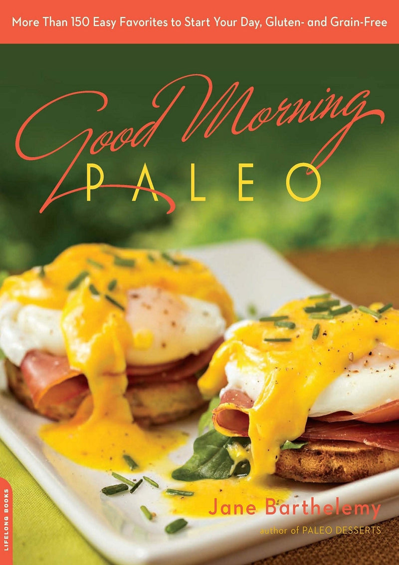 Good Morning Paleo: More Than 150 Easy Favorites to Start Your Day, Gluten- and Grain-Free