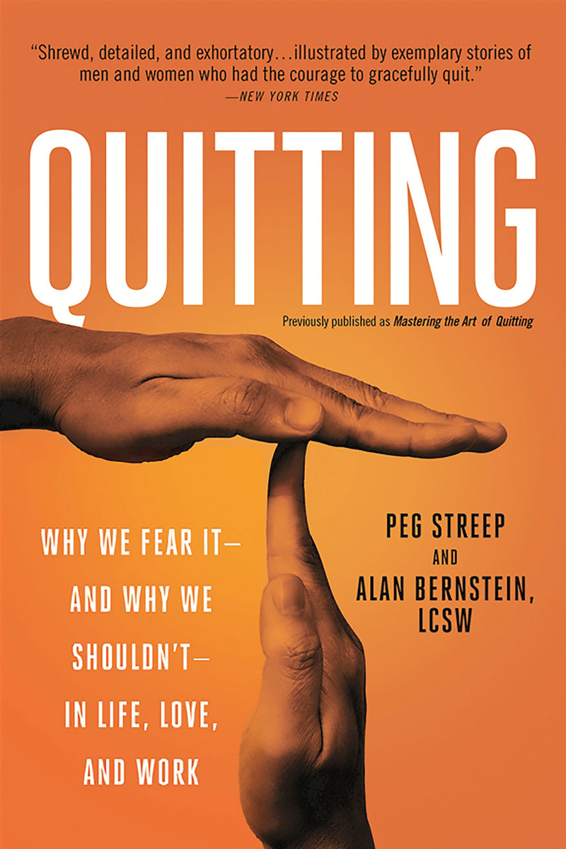 Quitting (previously published as Mastering the Art of Quitting): Why We Fear It--and Why We Shouldn&