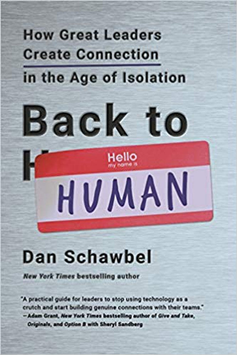 Back to Human: How Great Leaders Create Connection in the Age of Isolation