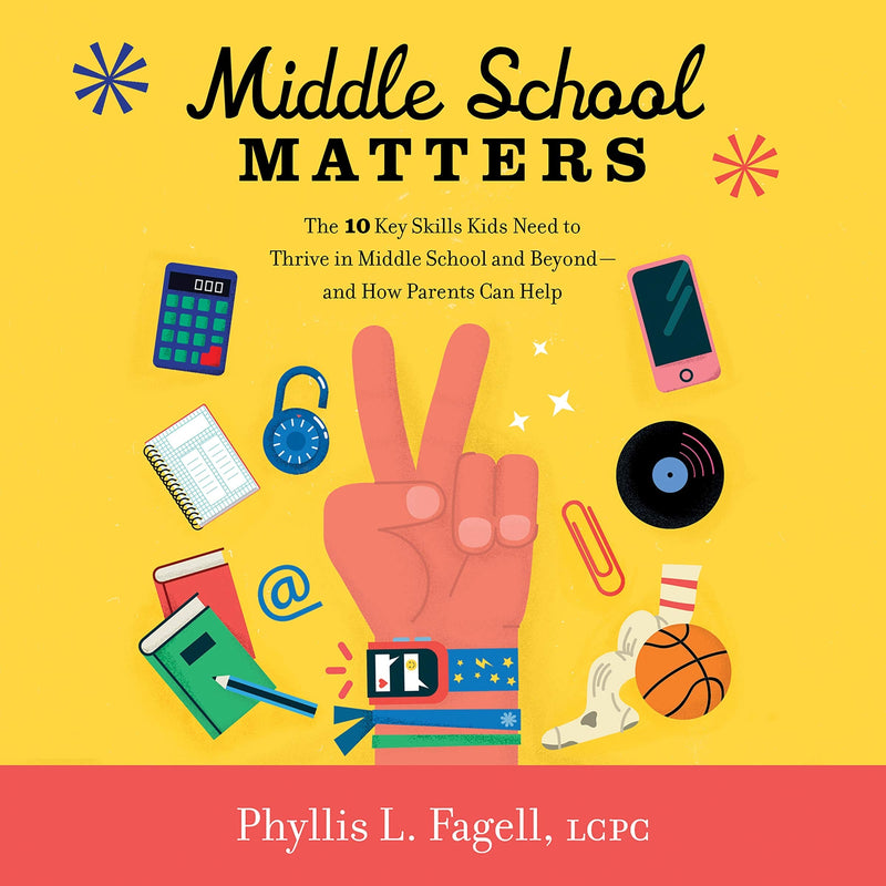 Middle School Matters: The 10 Key Skills Kids Need to Thrive in Middle School and Beyond--and How Parents Can Help