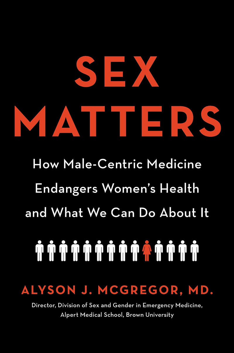 Sex Matters: How Male-Centric Medicine Endangers Women&