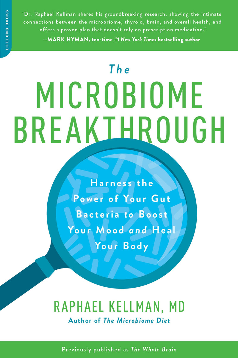 Microbiome Breakthrough: Harness the Power of Your Gut Bacteria to Boost Your Mood and Heal Your Body