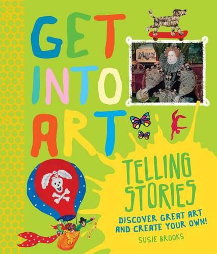 Get Into Art Telling Stories: Discover Great Art and Create Your Own!