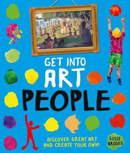 Get Into Art People: Enjoy Great Art--Then Create Your Own!