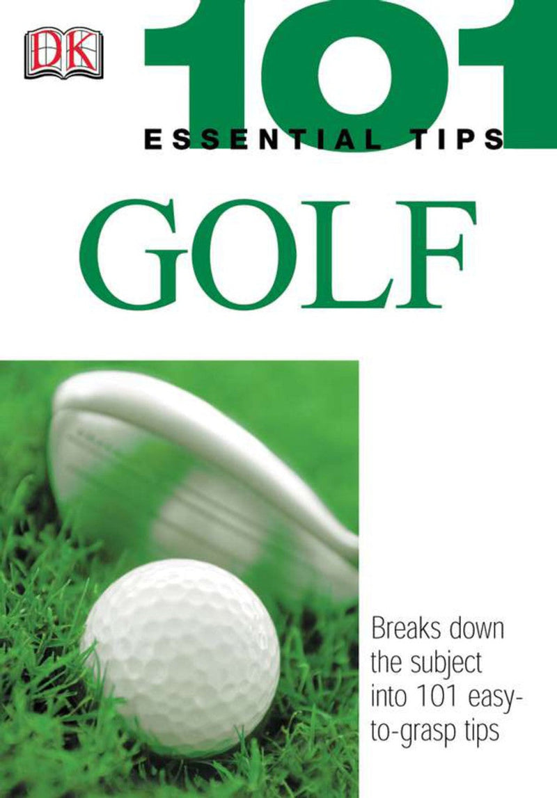 101 Essential Tips: Golf: Breaks Down the Subject into 101 Easy-to-Grasp Tips