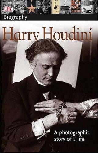 DK Biography: Harry Houdini: A Photographic Story of a Life