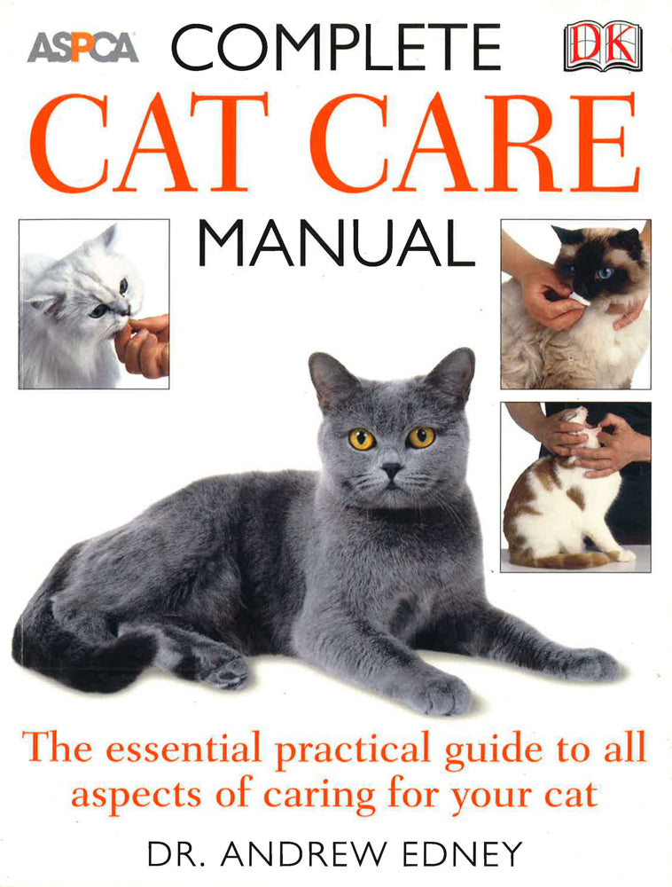 Complete Cat Care Manual: The Essential, Practical Guide to All Aspects of Caring for Your Cat