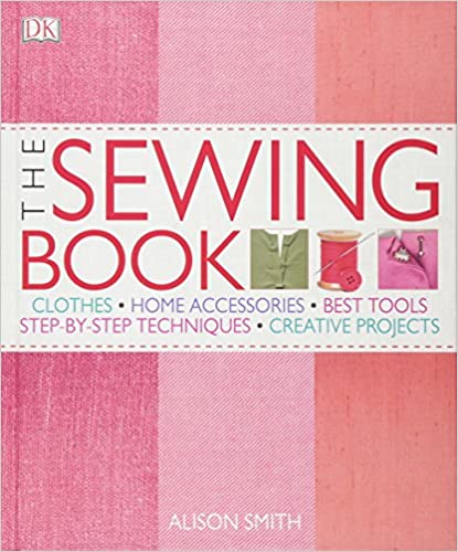 The Sewing Book: An Encyclopedic Resource of Step-By-Step Techniques