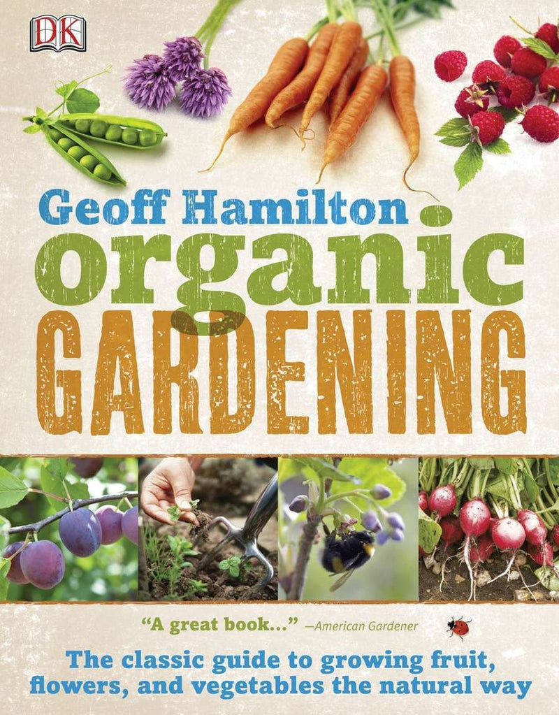 Organic Gardening: The Classic Guide to Growing Fruit, Flowers, and Vegetables the Natural Way