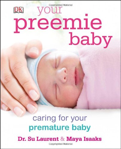 Your Preemie Baby: Caring for Your Premature Baby