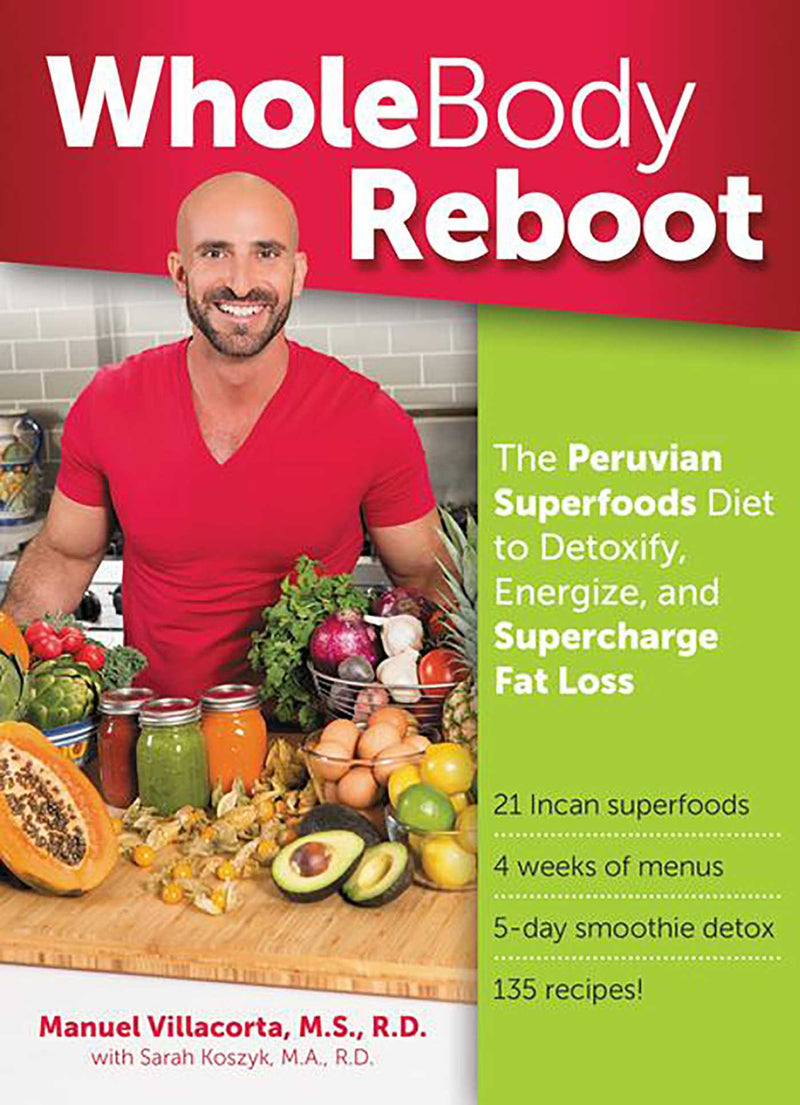 Whole Body Reboot: The Peruvian Superfoods Diet to Detoxify, Energize, and Supercharge Fat Loss