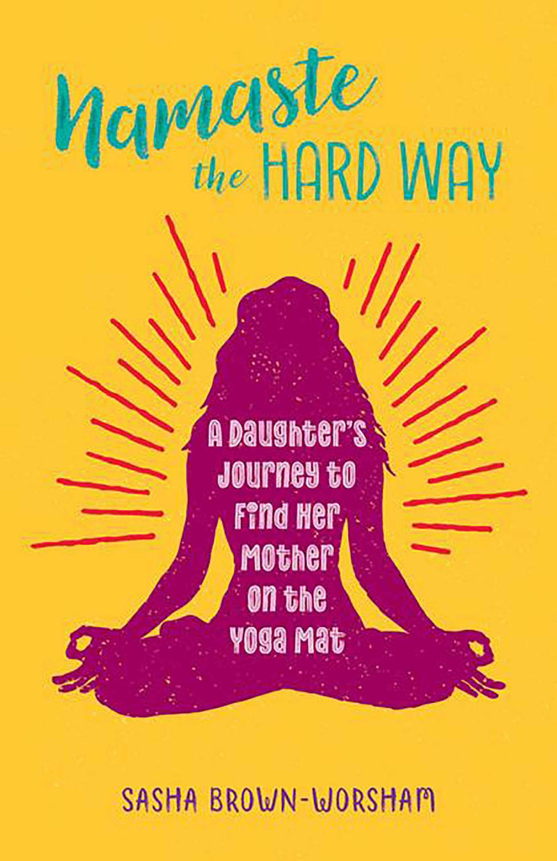 Namaste The Hard Way: A Daughter&