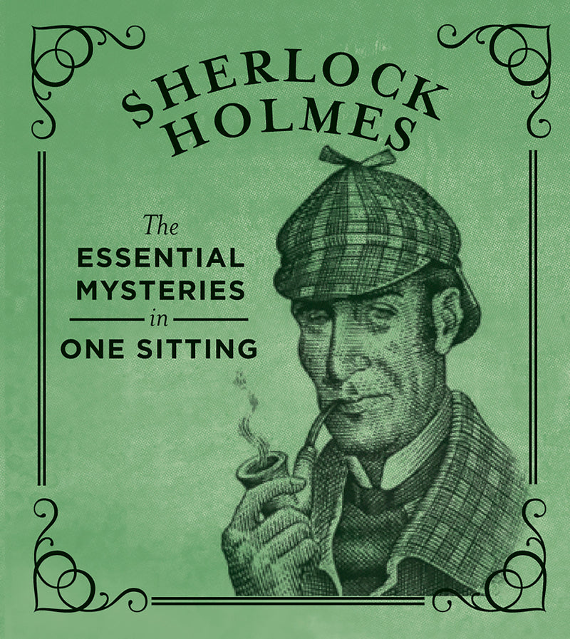 Sherlock Holmes: The Essential Mysteries in One Sitting