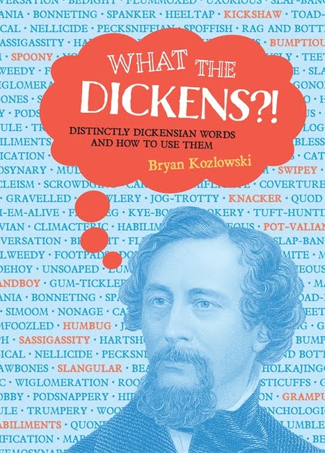 What the Dickens?!: Distinctly Dickensian Words and How to Use Them