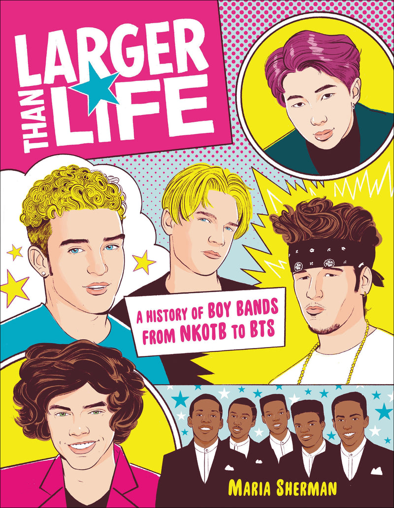 Larger Than Life: A History of Boy Bands from NKOTB to BTS