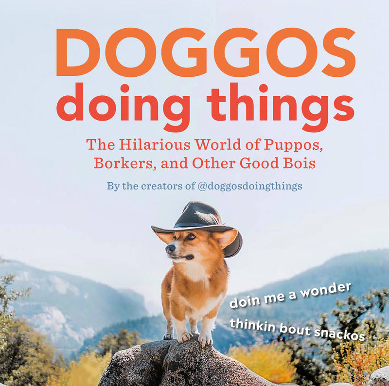 Doggos Doing Things: The Hilarious World of Puppos, Borkers, and Other Good Bois