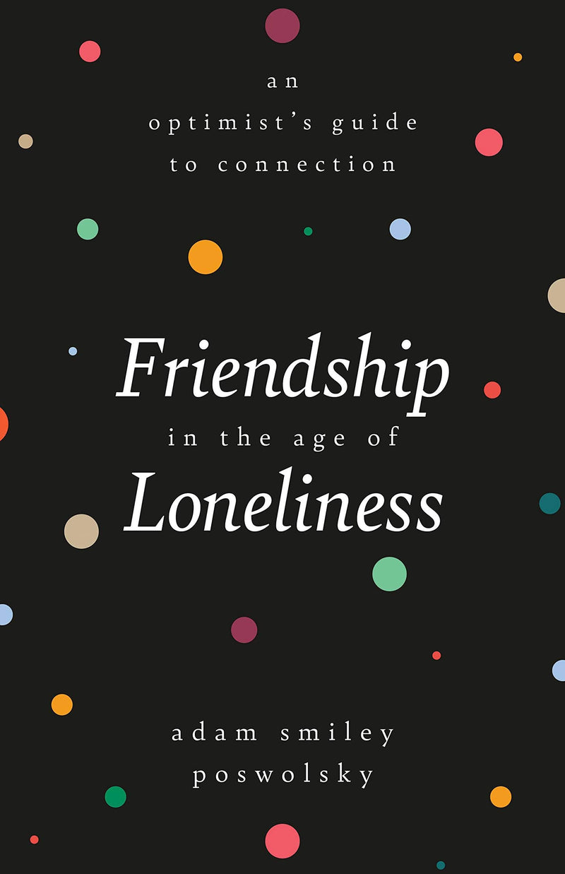 Friendship in the Age of Loneliness: An Optimist&