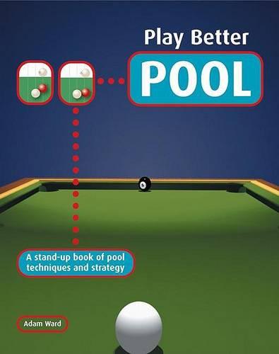 Play Better Pool: A Stand-up Book of Pool Techniques and Strategies