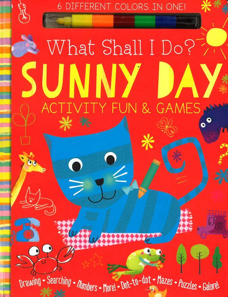 Sunny Day Activity Fun & Games: Drawing, Searching, Numbers, More! Dot to Dot, Mazes, Puzzles Galore! (What Shall I Do? Books)