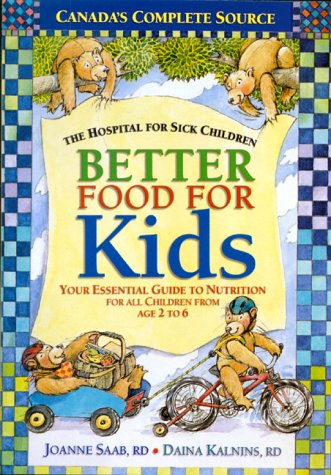 Better Food for Kids: Your Essential Guide to Nutrition for All Children from Age 2 to 6