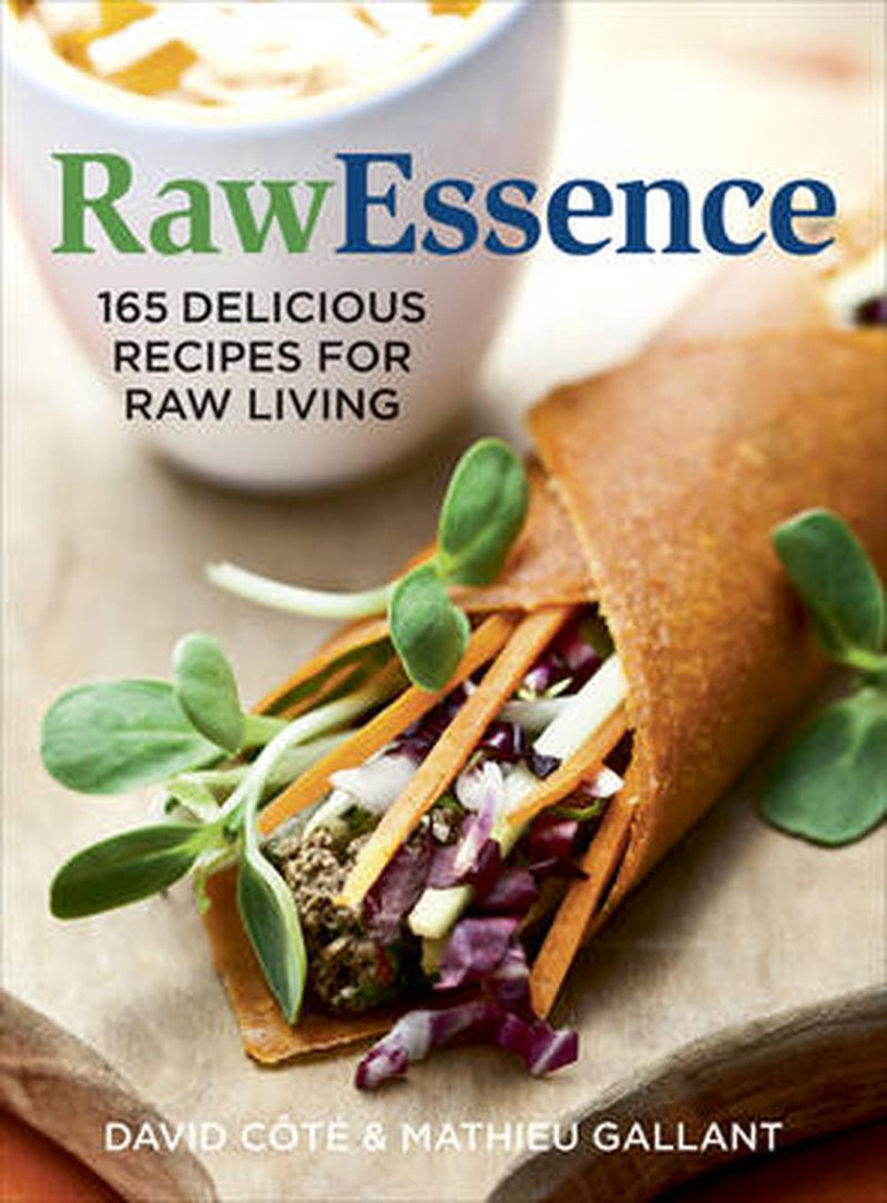 Raw Essence: 180 Delicious Recipes For Raw Living