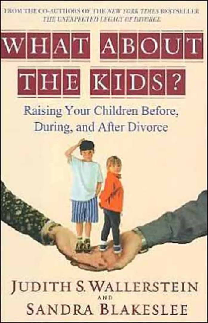 What about the Kids?: Raising Your Children Before, During, and After Divorce