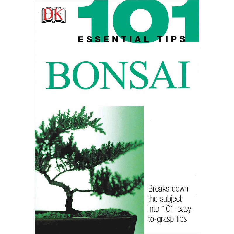 101 Essential Tips: Bonsai: Breaks Down the Subject into 101 Easy-to-Grasp Tips