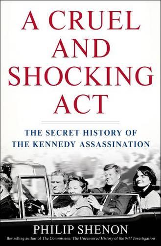 Cruel and Shocking Act: The Secret History of the Kennedy Assassination