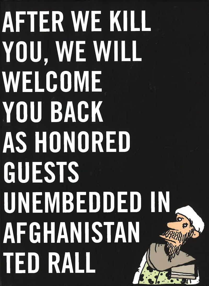 After We Kill You, We Will Welcome You Back As Honored Guests: Unembedded in Afghanistan