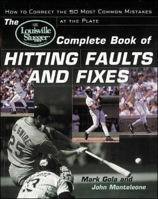 The Louisville Slugger (R) Complete Book of Hitting Faults and Fixes