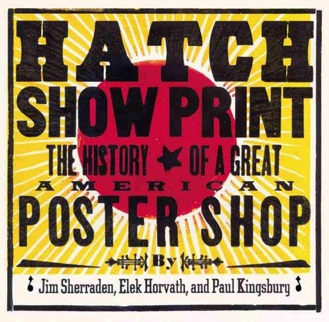 Hatch Show Print: The History of a Great American Letterpress Shop