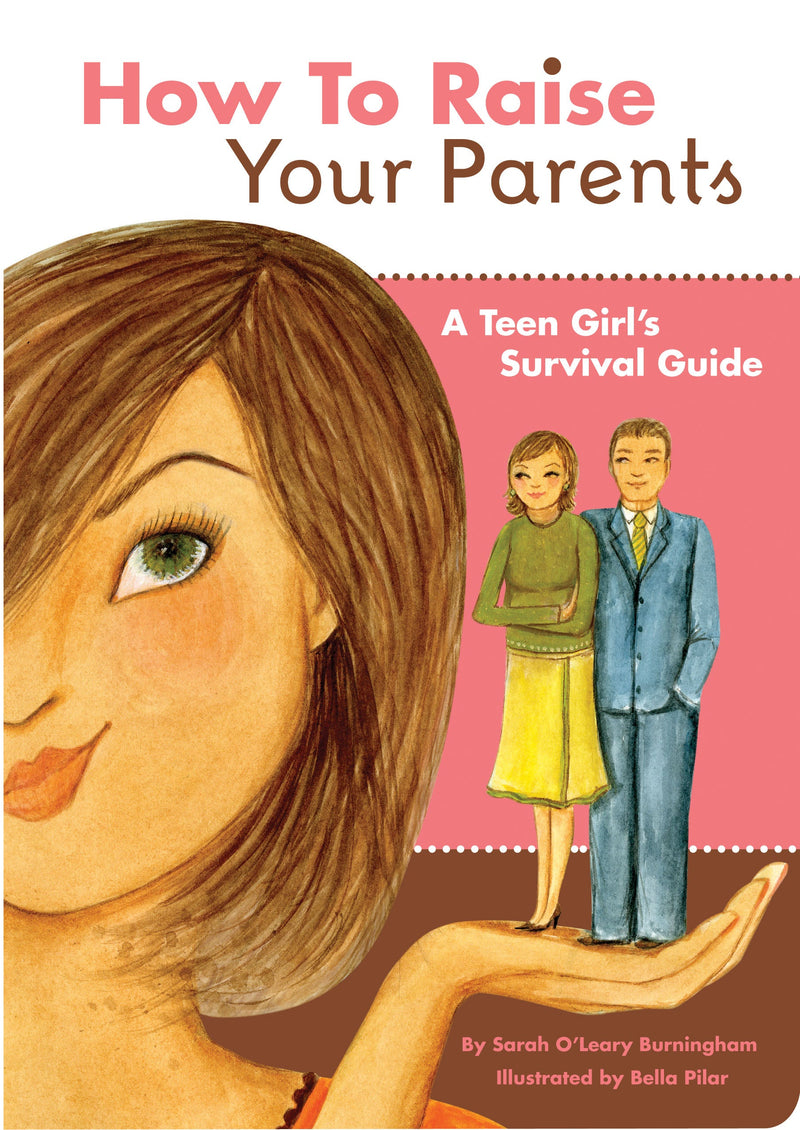 How to Raise Your Parents: A Teen Girl&