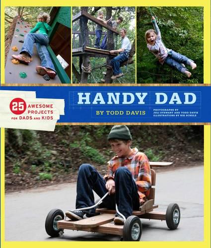 Handy Dad: 25 Awesome Projects for Dads and Kids