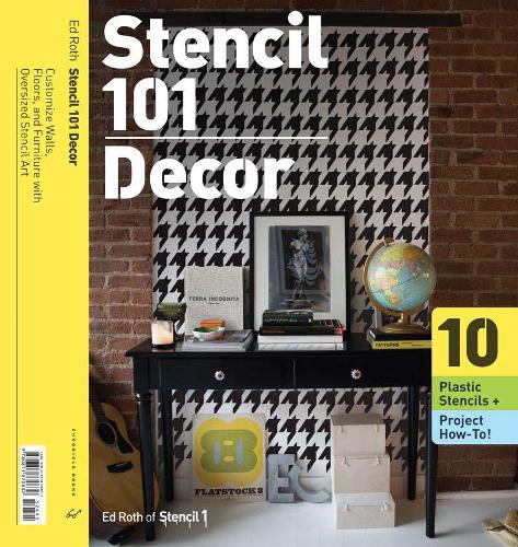 Stencil 101 Decor: Customize Walls, Floors, and Furniture with Oversized Stencil Art