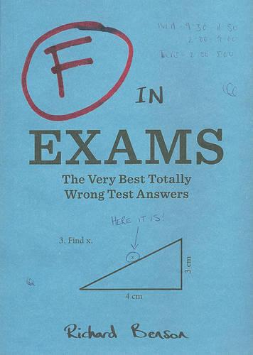 F in Exams: The Very Best Totally Wrong Test Answers (Unique Books, Humor Books, Funny Books for Teachers)