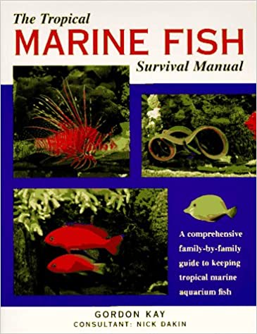 The Tropical Marine Fish Survival Manual: A Comprehensive Family-by-Family Guide to Keeping Tropical Marine Aquarium Fish