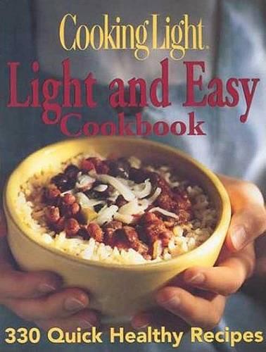 Cooking Light: Light and Easy Cookbook: 330 Quick Healthy Recipes